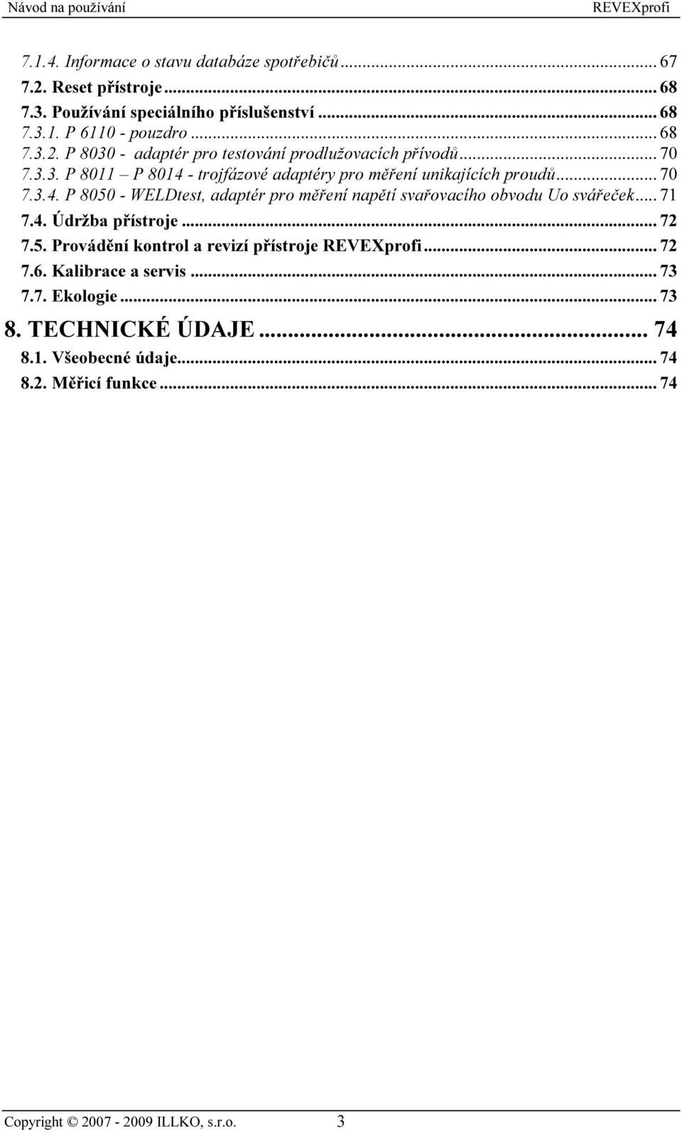 .. 71 7.4. Údržba přístroje... 72 7.5. Provádění kontrol a revizí přístroje... 72 7.6. Kalibrace a servis... 73 7.7. Ekologie... 73 8. TECHNICKÉ ÚDAJE... 74 8.