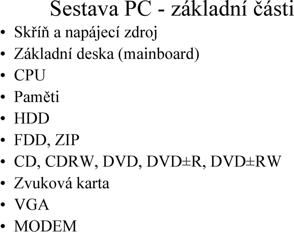 (mainboard) CPU Paměti HDD FDD, ZIP