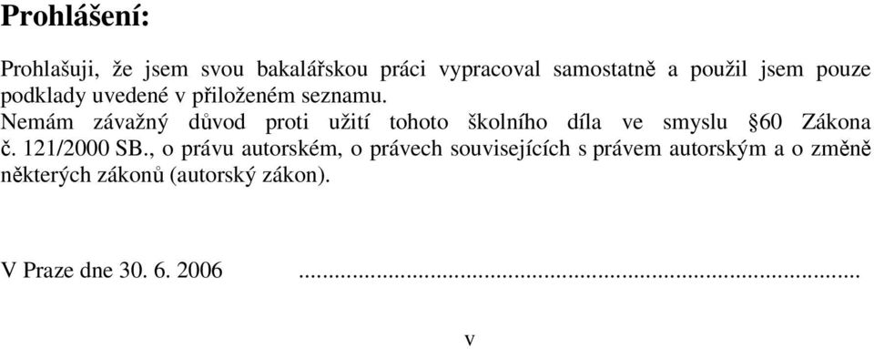 Nemám závažný důvod proti užití tohoto školního díla ve smyslu 60 Zákona č. 121/2000 SB.