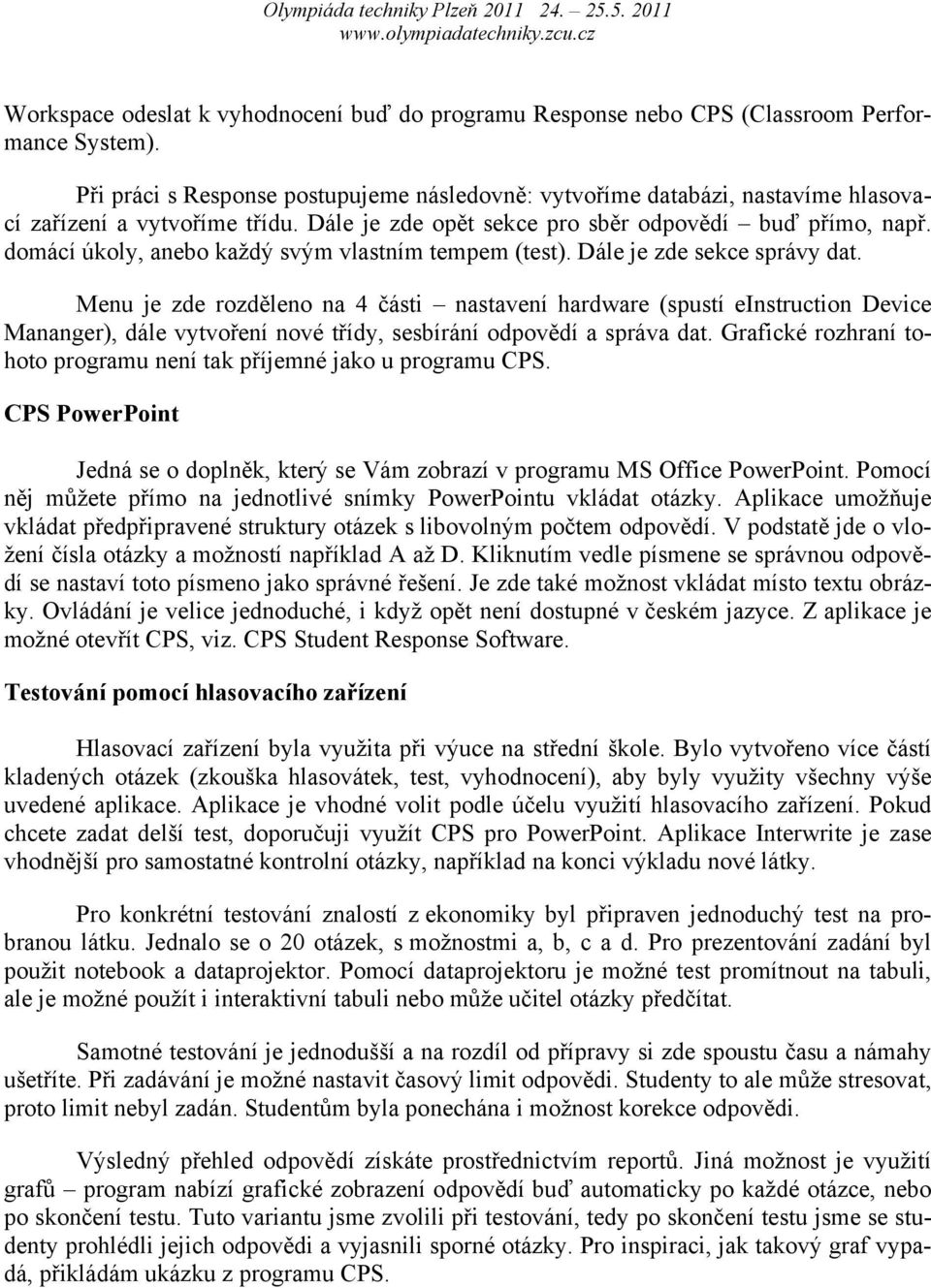 domácí úkoly, anebo každý svým vlastním tempem (test). Dále je zde sekce správy dat.