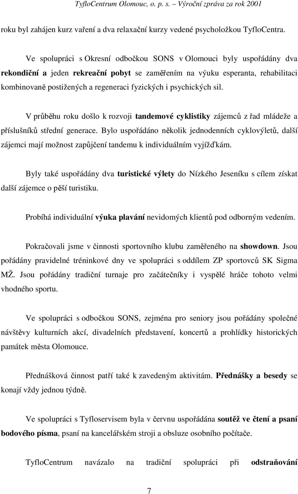 psychických sil. V průběhu roku došlo k rozvoji tandemové cyklistiky zájemců z řad mládeže a příslušníků střední generace.