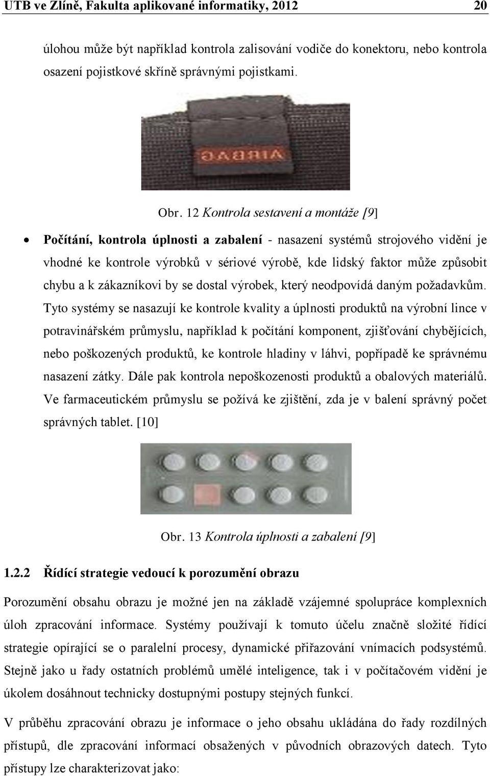 k zákazníkovi by se dostal výrobek, který neodpovídá daným požadavkům.