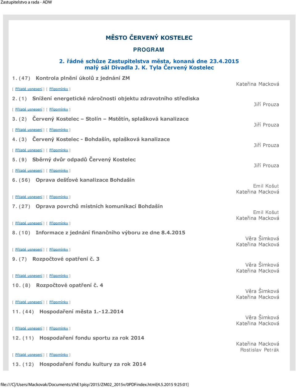 (3) Červený Kostelec - Bohdašín, splašková kanalizace 5. (9) Sběrný dvůr odpadů Červený Kostelec 6. (56) Oprava dešťové kanalizace Bohdašín 7. (27) Oprava povrchů místních komunikací Bohdašín 8.