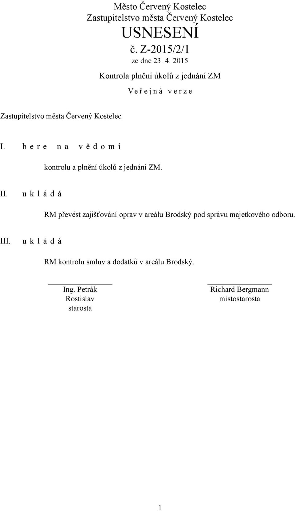 u k l á d á RM převést zajišťování oprav v areálu Brodský pod správu