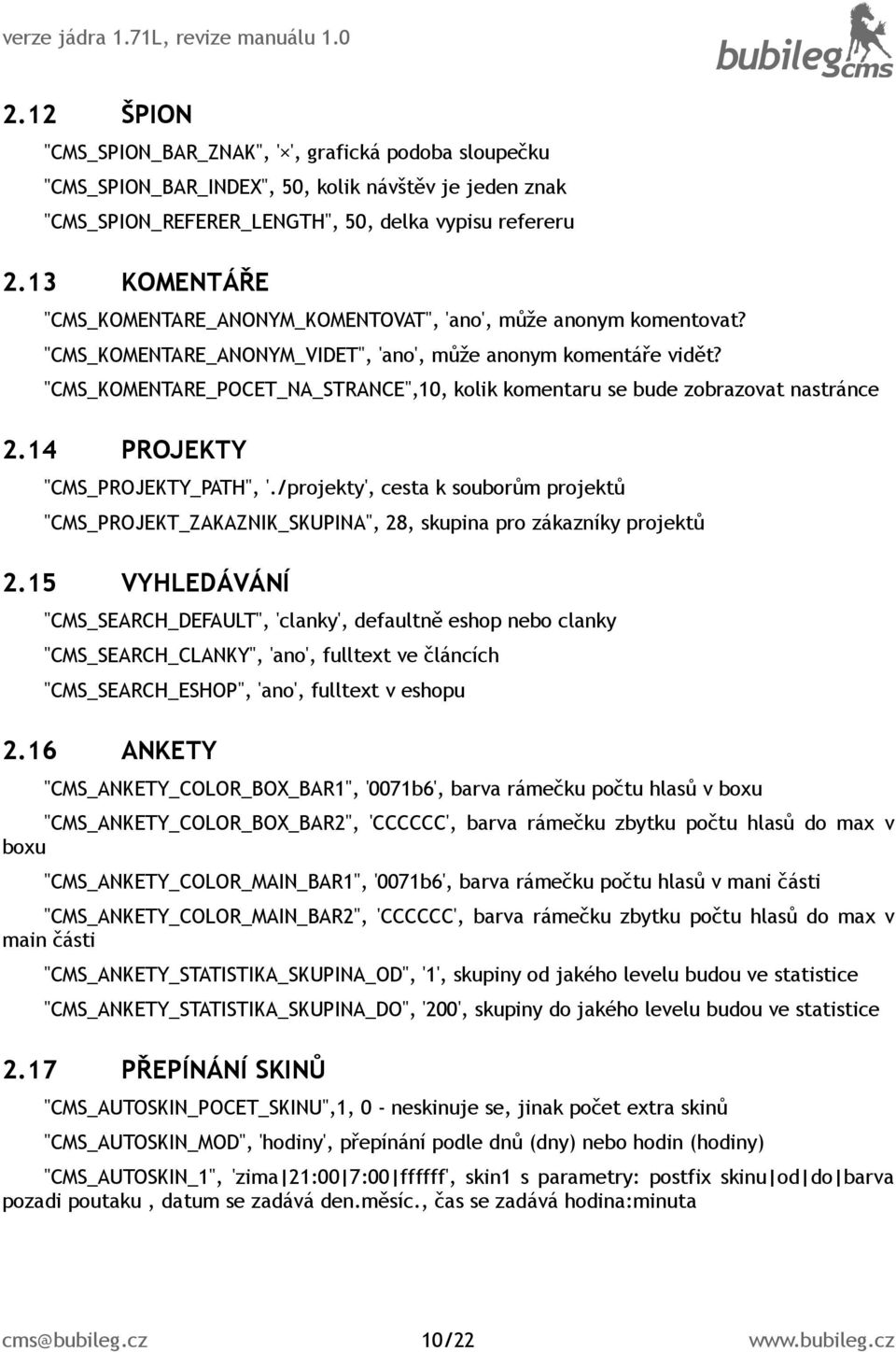 "CMS_KOMENTARE_POCET_NA_STRANCE",10, kolik komentaru se bude zobrazovat nastránce 2.14 PROJEKTY "CMS_PROJEKTY_PATH", '.