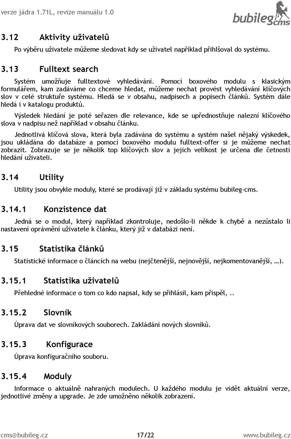 Systém dále hledá i v katalogu produktů. Výsledek hledání je poté seřazen dle relevance, kde se upřednostňuje nalezní klíčového slova v nadpisu než například v obsahu článku.