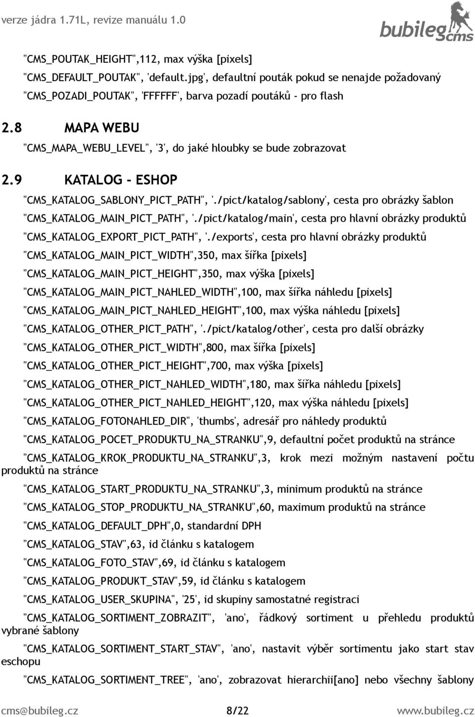 /pict/katalog/sablony', cesta pro obrázky šablon "CMS_KATALOG_MAIN_PICT_PATH", './pict/katalog/main', cesta pro hlavní obrázky produktů "CMS_KATALOG_EXPORT_PICT_PATH", '.