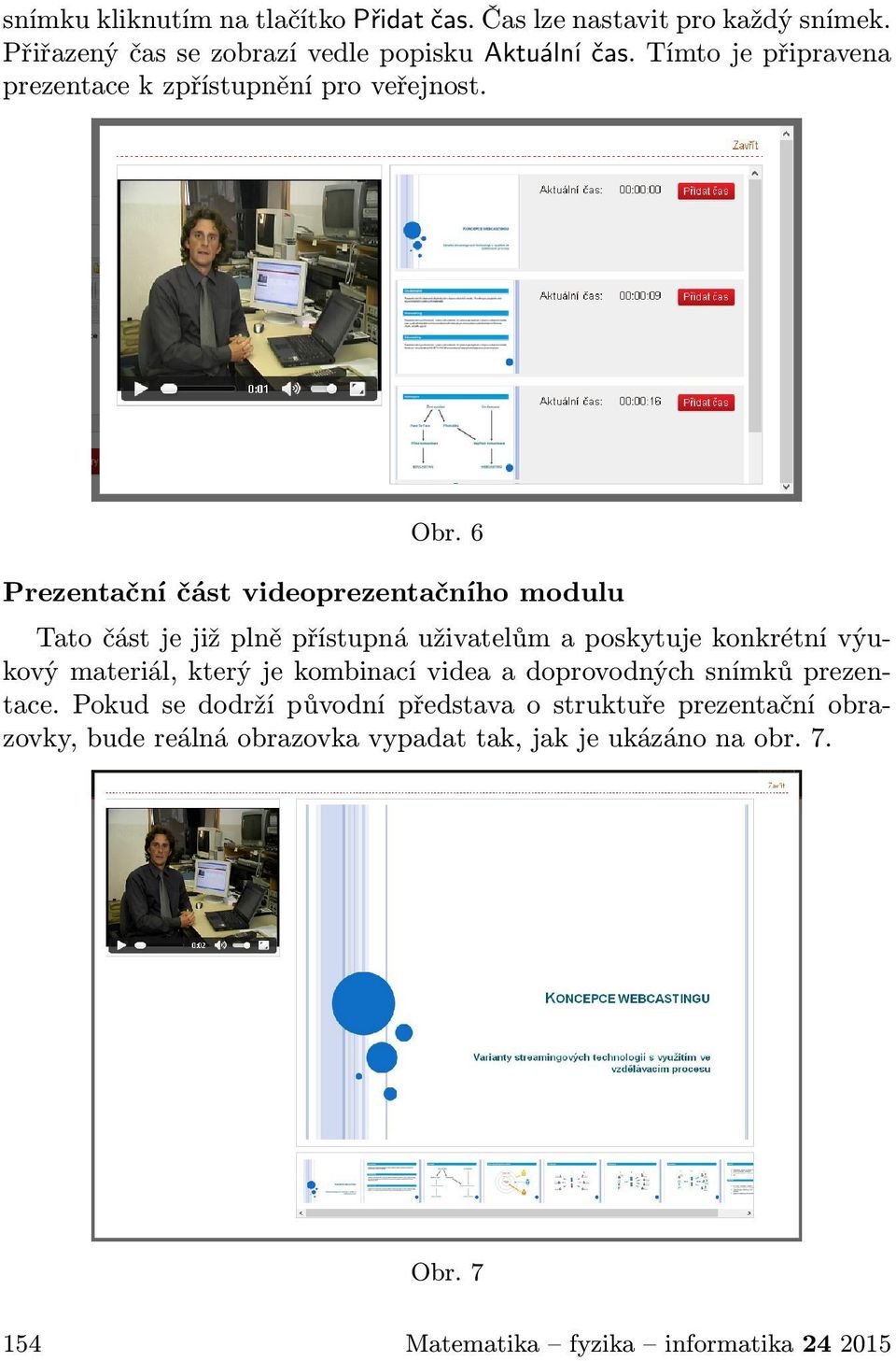 6 Prezentační část videoprezentačního modulu Tato část je již plně přístupná uživatelům a poskytuje konkrétní výukový materiál, který je