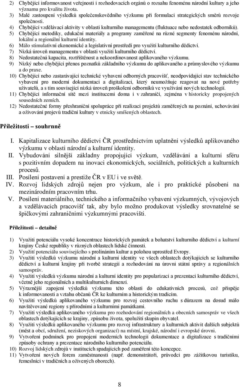 4) Chybějící vzdělávací aktivity v oblasti kulturního managementu (fluktuace nebo nedostatek odborníků).