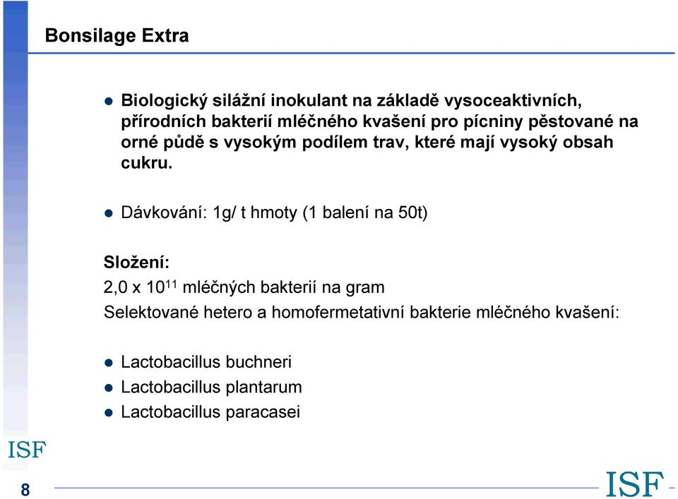 Dávkování: 1g/ t hmoty (1 balení na 50t) Složení: 2,0 x 10 11 mléčných bakterií na gram Selektované hetero