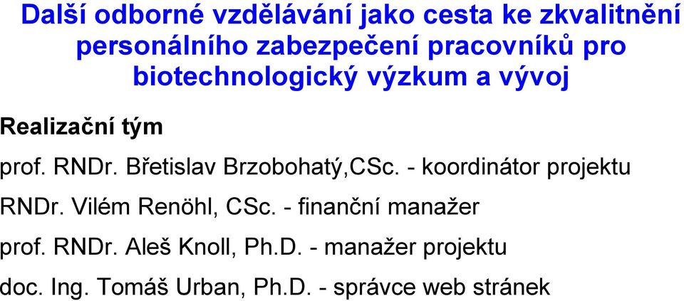 - finanční manažer prof. RNDr. Aleš Knoll, Ph.D. - manažer projektu doc.