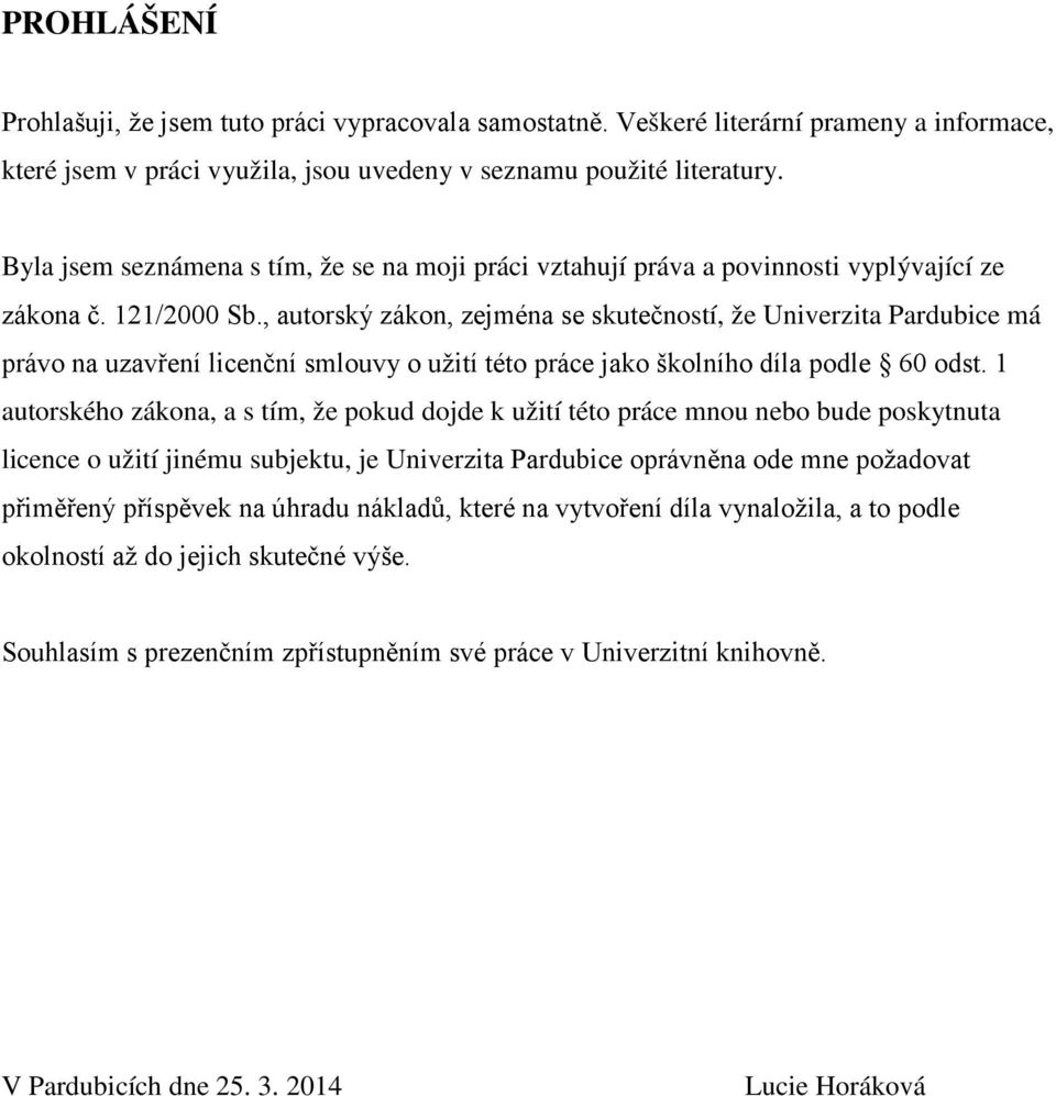 , autorský zákon, zejména se skutečností, že Univerzita Pardubice má právo na uzavření licenční smlouvy o užití této práce jako školního díla podle 60 odst.