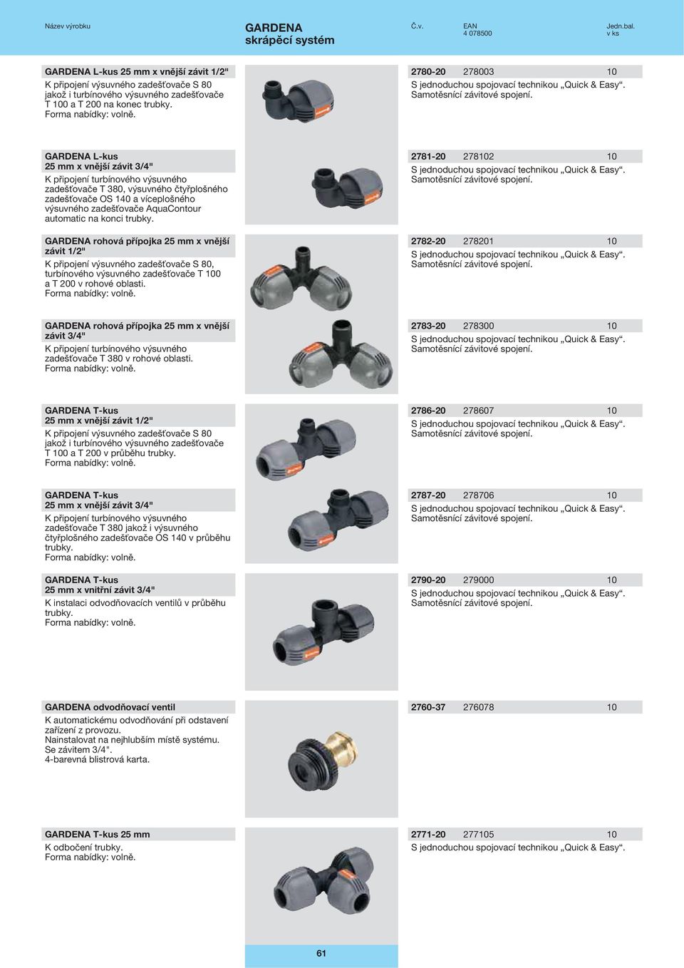 automatic na konci trubky. rohová přípojka 25 mm x vnější závit 1/2" K připojení výsuvného zadešťovače S 80, turbínového výsuvného zadešťovače T 100 a T 200 v rohové oblasti.