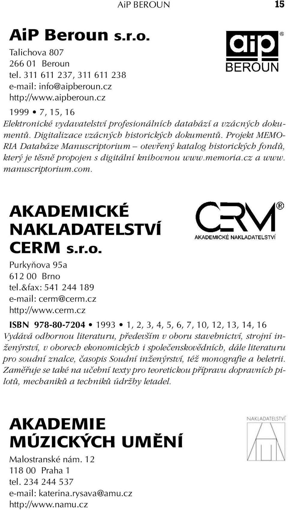 Projekt MEMO- RIA Databáze Manuscriptorium otevfien katalog historick ch fondû, kter je tûsnû propojen s digitální knihovnou www.memoria.cz a www. manuscriptorium.com.