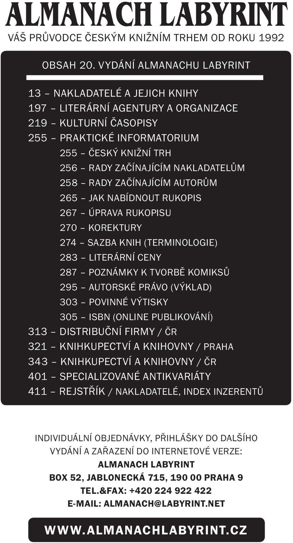 258 rady začínajícím autorům 265 jak nabídnout rukopis 267 úprava rukopisu 270 korektury 274 sazba knih (terminologie) 283 literární ceny 287 poznámky k tvorbě komiksů 295 autorské právo (výklad) 303