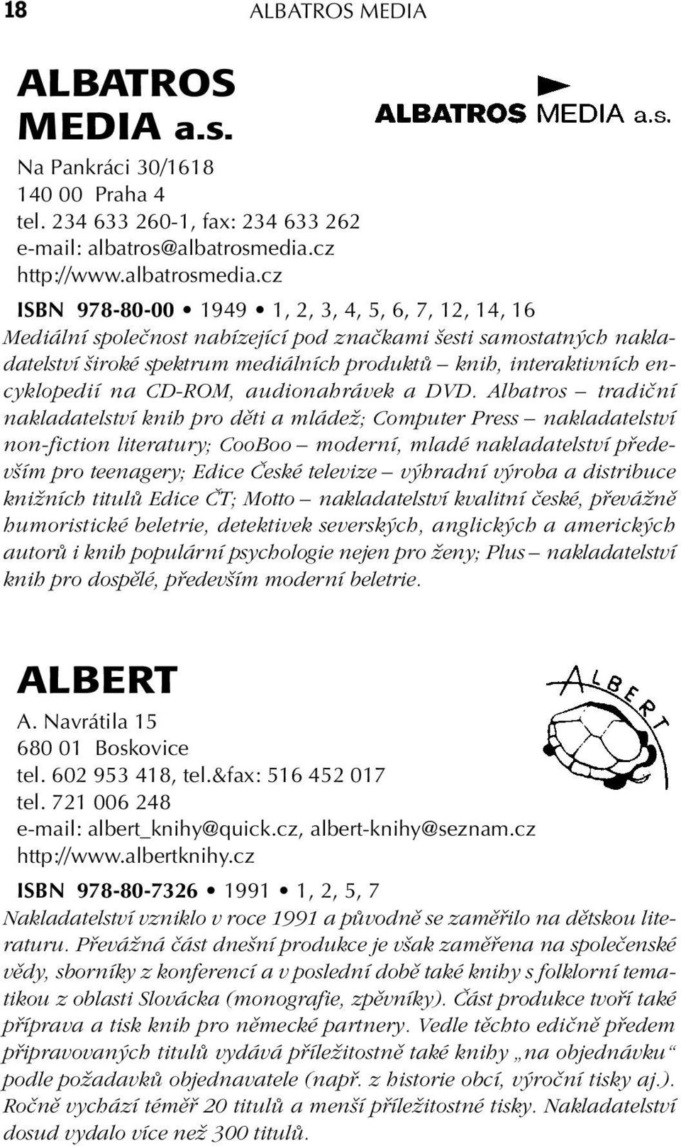 cz ISBN 978-80-00 1949 1, 2, 3, 4, 5, 6, 7, 12, 14, 16 Mediální spoleãnost nabízející pod znaãkami esti samostatn ch nakladatelství iroké spektrum mediálních produktû knih, interaktivních