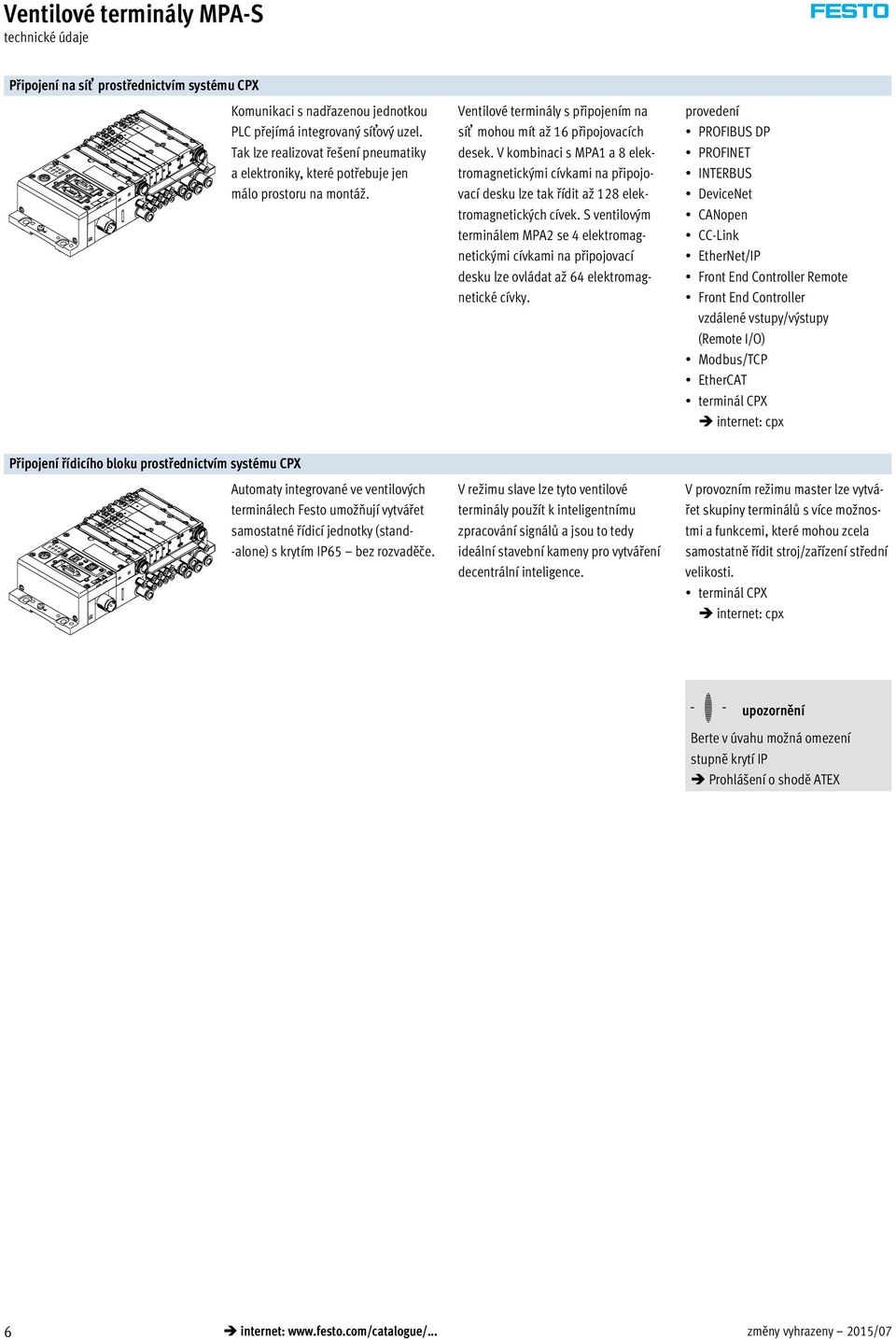 V kombinaci s MPA1 a 8 elektromagnetickými cívkami na připojovací desku lze tak řídit až 128 elektromagnetických cívek.