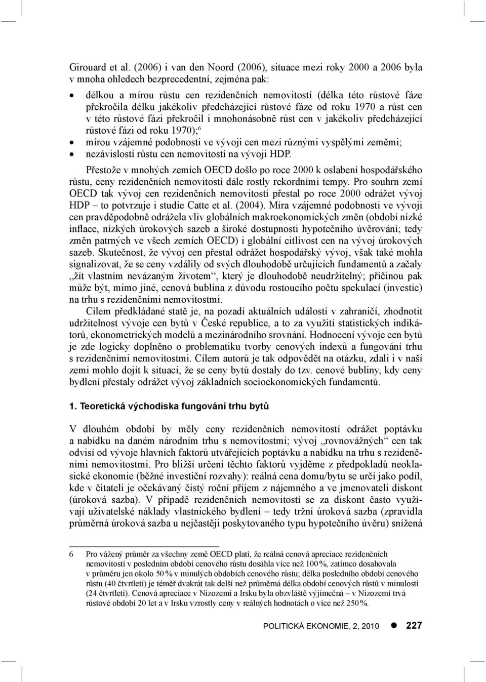 délku jakékoliv předcházející růstové fáze od roku 1970 a růst cen v této růstové fázi překročil i mnohonásobně růst cen v jakékoliv předcházející růstové fázi od roku 1970); 6 mírou vzájemné