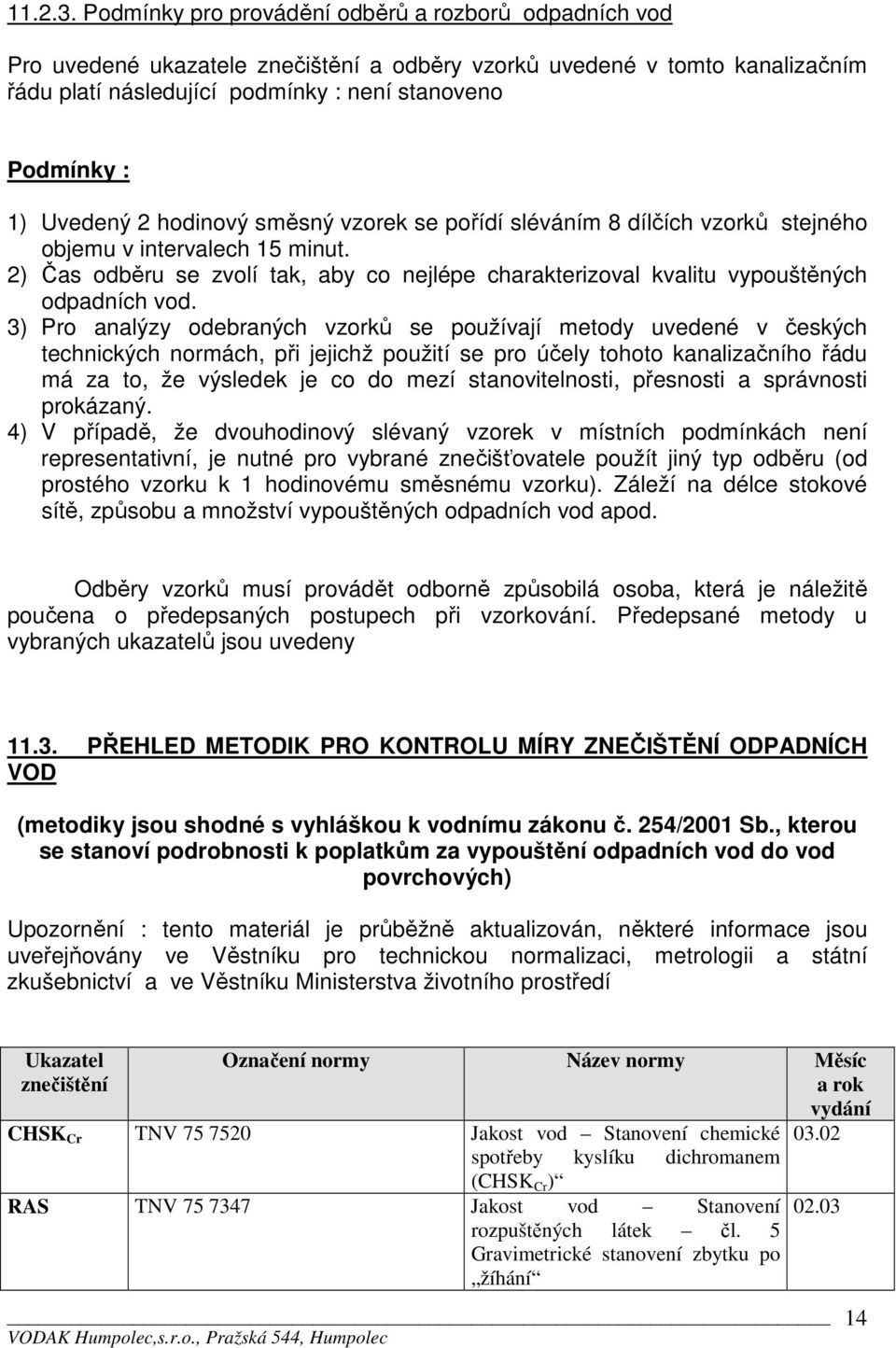 Uvedený 2 hodinový směsný vzorek se pořídí sléváním 8 dílčích vzorků stejného objemu v intervalech 15 minut.