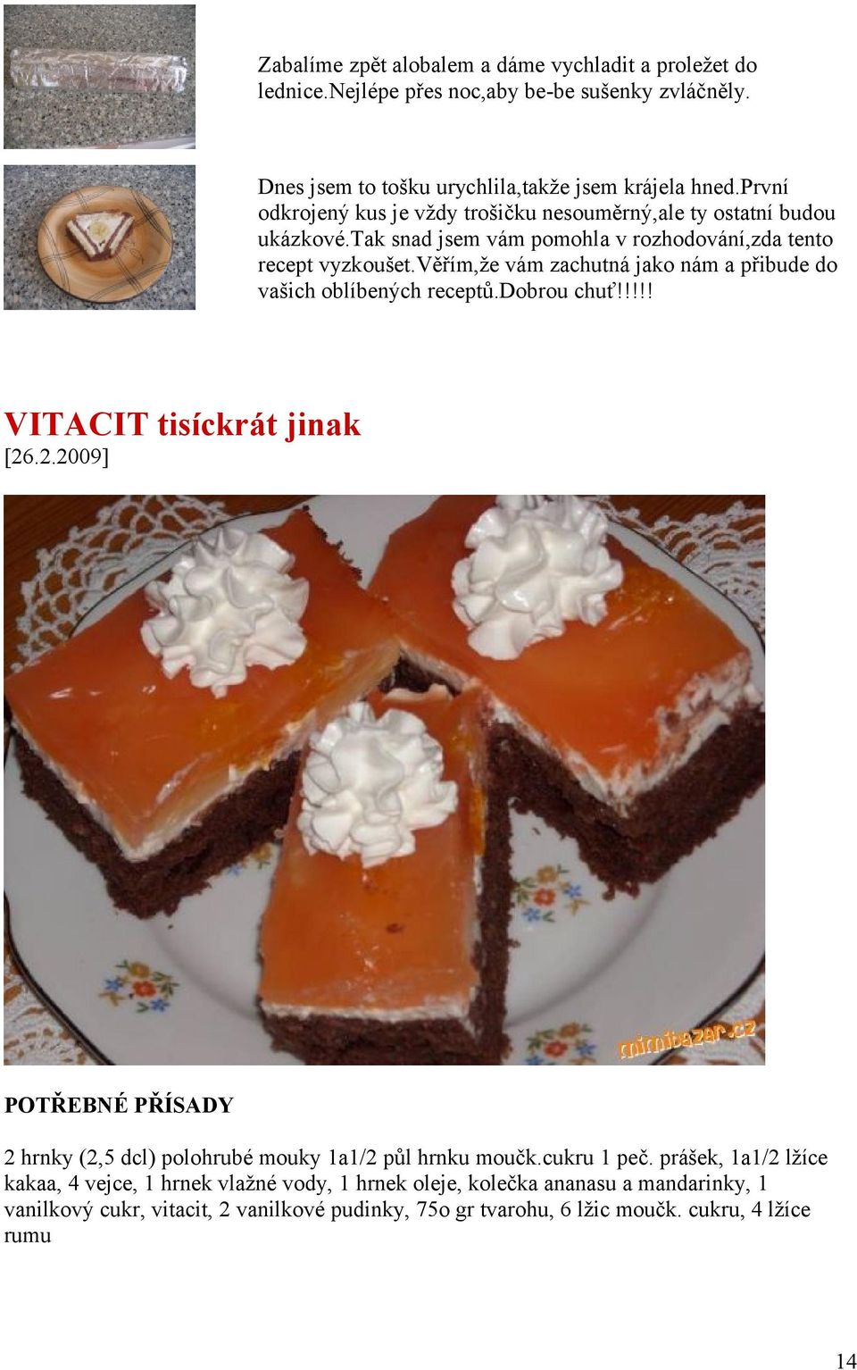 věřím,že vám zachutná jako nám a přibude do vašich oblíbených receptů.dobrou chuť!!!!! VITACIT tisíckrát jinak [26