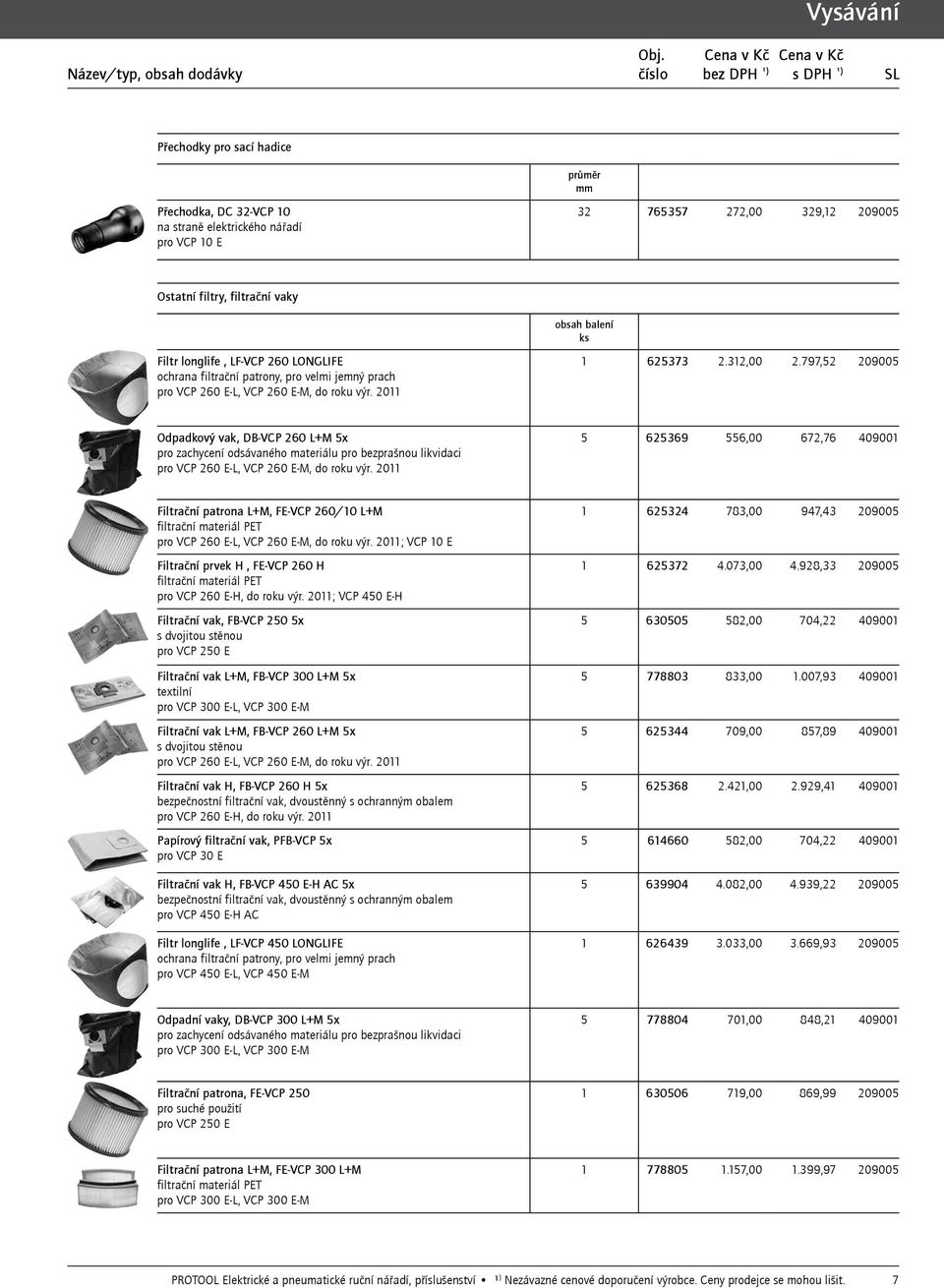 797,52 209005 Odpadkový vak, DB-VCP 260 L+M 5x pro zachycení odsávaného materiálu pro bezprašnou likvidaci pro VCP 260 E-L, VCP 260 E-M, do roku výr.