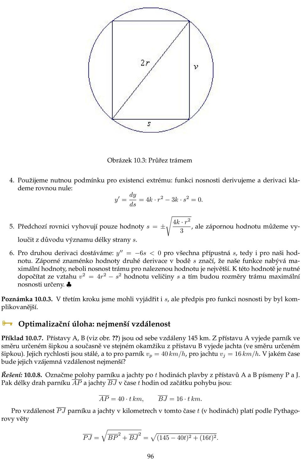 Pro druhou derivaci dostáváme: y = 6s < 0 pro všechna přípustná s, tedy i pro naši hodnotu.