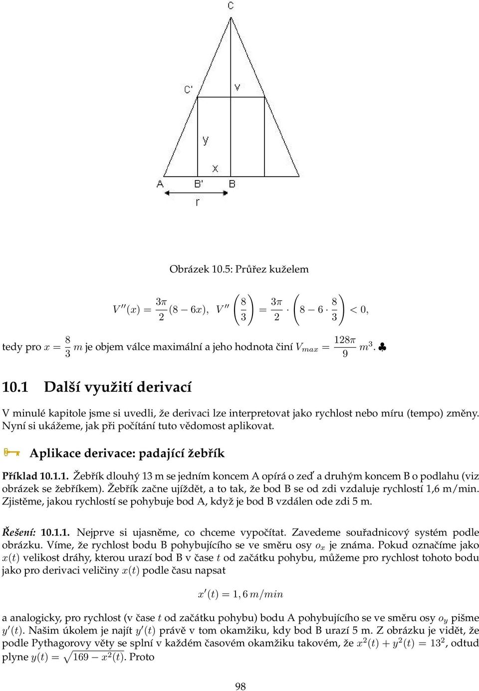 Aplikace derivace: padající ˇzebřík Příklad 10.1.1. Žebřík dlouhý 1 m se jedním koncem A opírá o zed a druhým koncem B o podlahu (viz obrázek se ˇzebříkem).