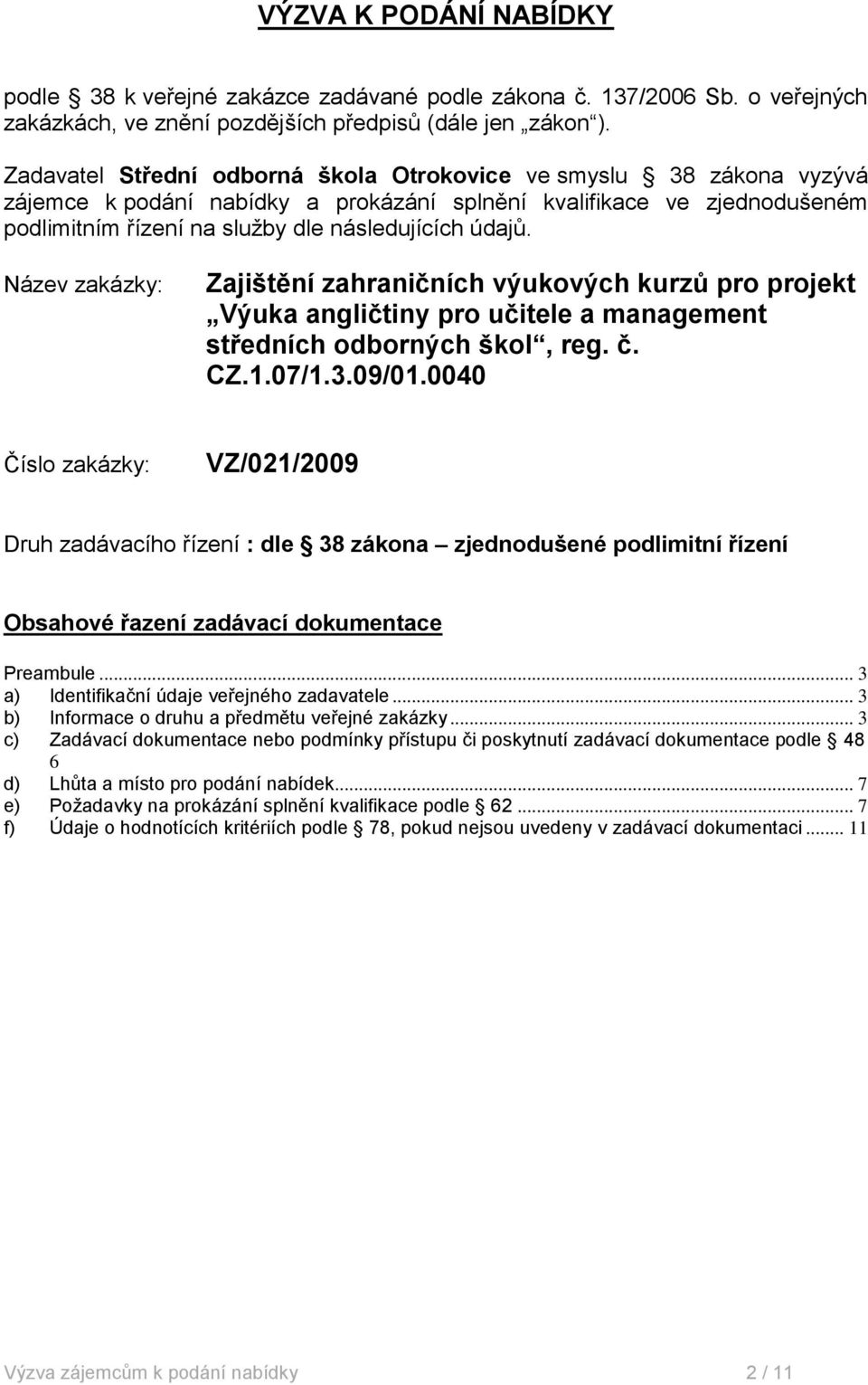 Název zakázky: Zajištění zahraničních výukových kurzů pro projekt Výuka angličtiny pro učitele a management středních odborných škol, reg. č. CZ.1.07/1.3.09/01.