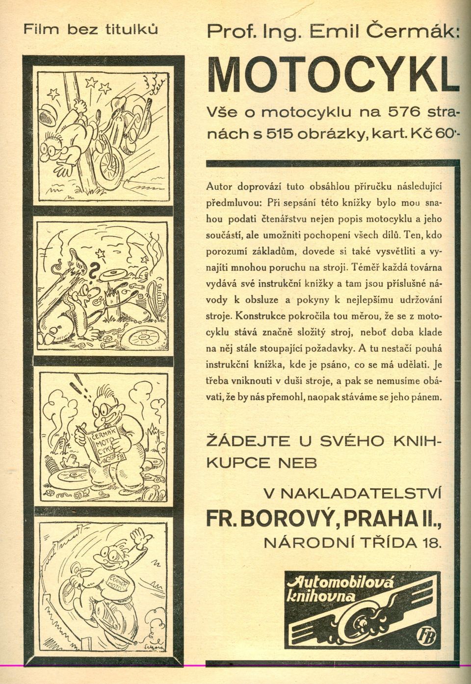 dílu. Ten, kdo porozumí základum, dovede si také vysvetliti a vynajíti mnohou poruchu na stroji.