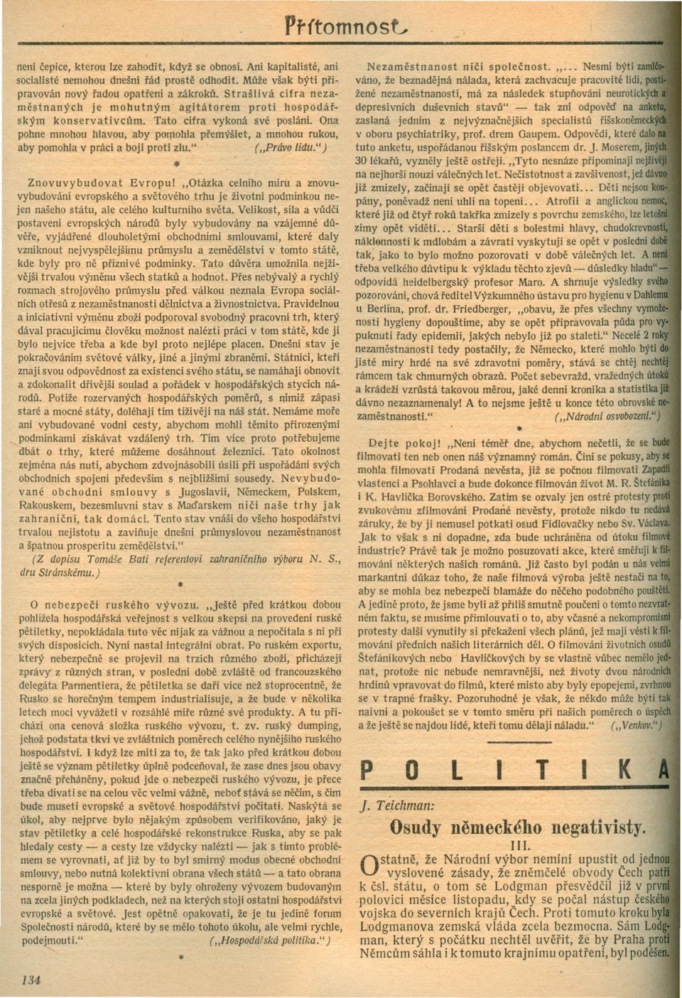 Ona pohne mnohou hlavou, aby polllohla premýšlet, a mnohou rukou, aby pomohla v práci a boji proti zlu." ("Prlivo lidu.") * Znovuvybudovat Evropu!