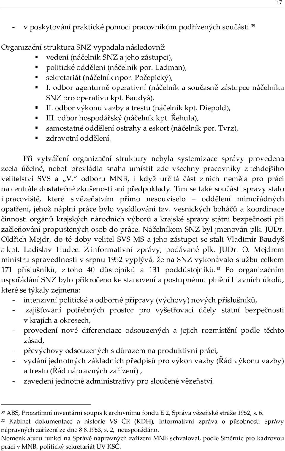 Diepold), III. odbor hospodářský (náčelník kpt. Řehula), samostatné oddělení ostrahy a eskort (náčelník por. Tvrz), zdravotní oddělení.