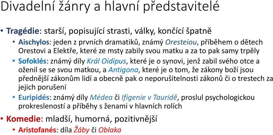 matkou, a Antigona, které je o tom, že zákony boží jsou přednější zákonům lidí a obecně pak o neporušitelnosti zákonů či o trestech za jejich porušení Euripidés: známý díly