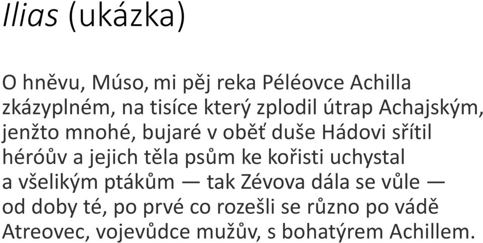 a jejich těla psům ke kořisti uchystal a všelikým ptákům tak Zévova dála se vůle od