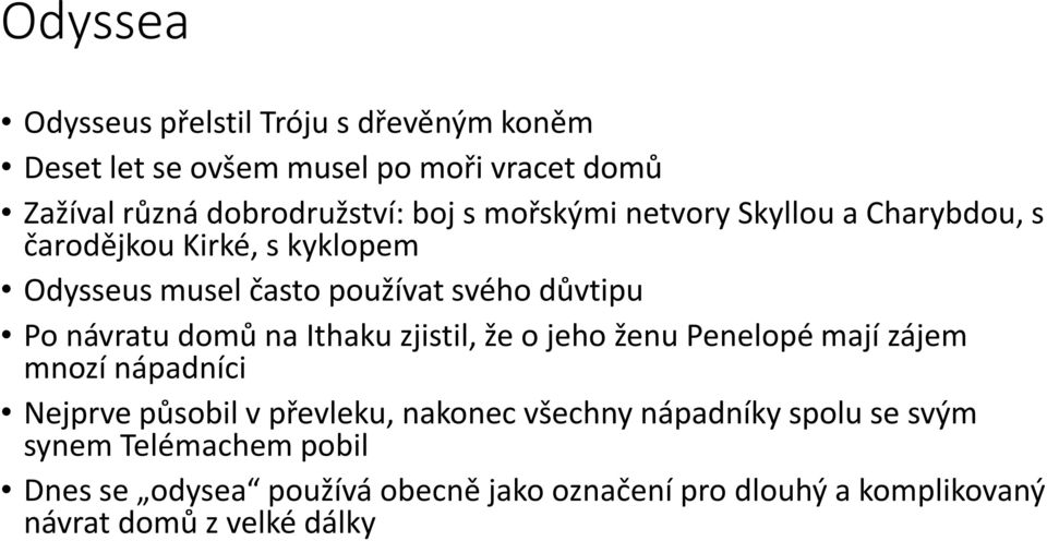 na Ithaku zjistil, že o jeho ženu Penelopé mají zájem mnozí nápadníci Nejprve působil v převleku, nakonec všechny nápadníky