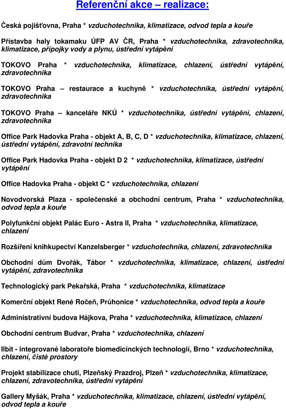 vzduchotechnika, ústřední vytápění, chlazení, Office Park Hadovka Praha - objekt A, B, C, D * vzduchotechnika, klimatizace, chlazení, ústřední vytápění, zdravotní technika Office Park Hadovka Praha -