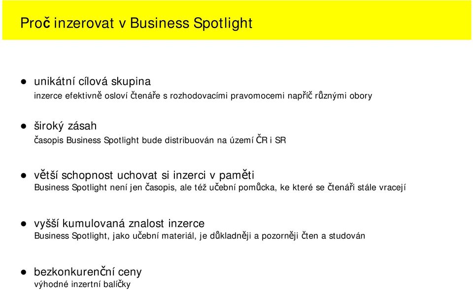 paměti Business Spotlight není jen časopis, ale též učební pomůcka, ke které se čtenáři stále vracejí vyšší kumulovaná znalost