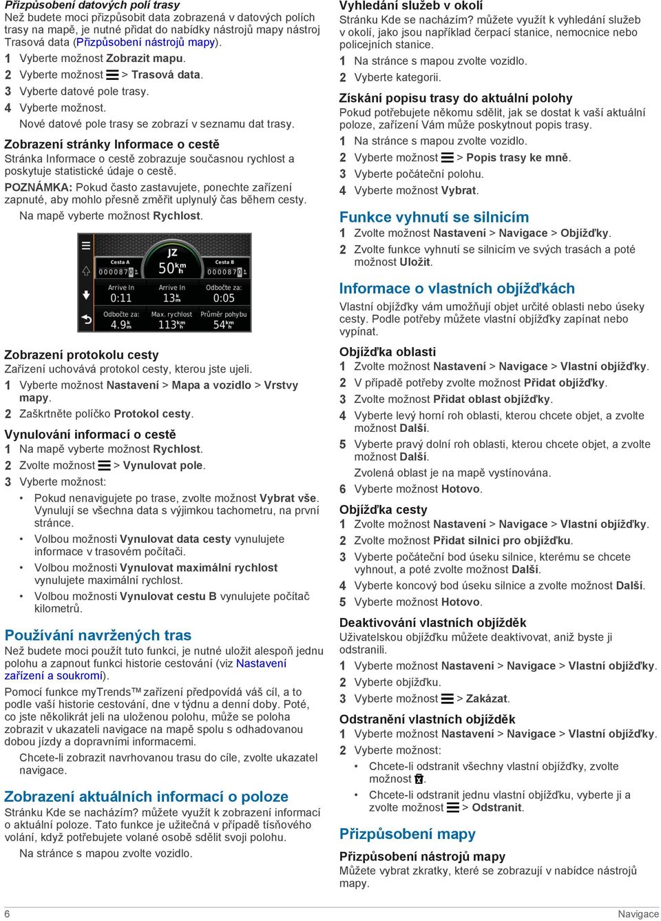 Zobrazení stránky Informace o cestě Stránka Informace o cestě zobrazuje současnou rychlost a poskytuje statistické údaje o cestě.