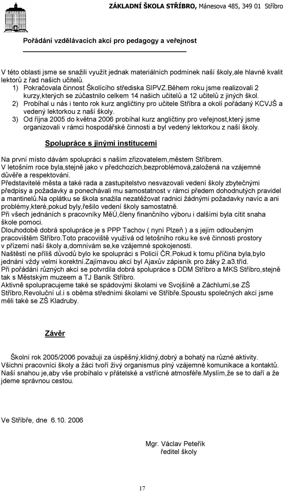 2) Probíhal u nás i tento rok kurz angličtiny pro učitele Stříbra a okolí pořádaný KCVJŠ a vedený lektorkou z naší školy.