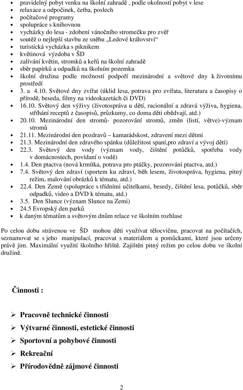 pozemku školní družina podle možností podpoří mezinárodní a světové dny k životnímu prostředí 3. a 4.10.