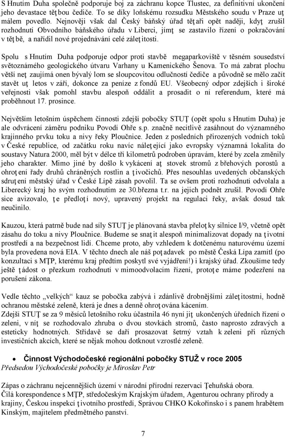 záleţ itosti. Spolu s Hnutím Duha podporuje odpor proti stavbě megaparkoviště v těsném sousedství světoznámého geologického útvaru Varhany u Kamenického Šenova.