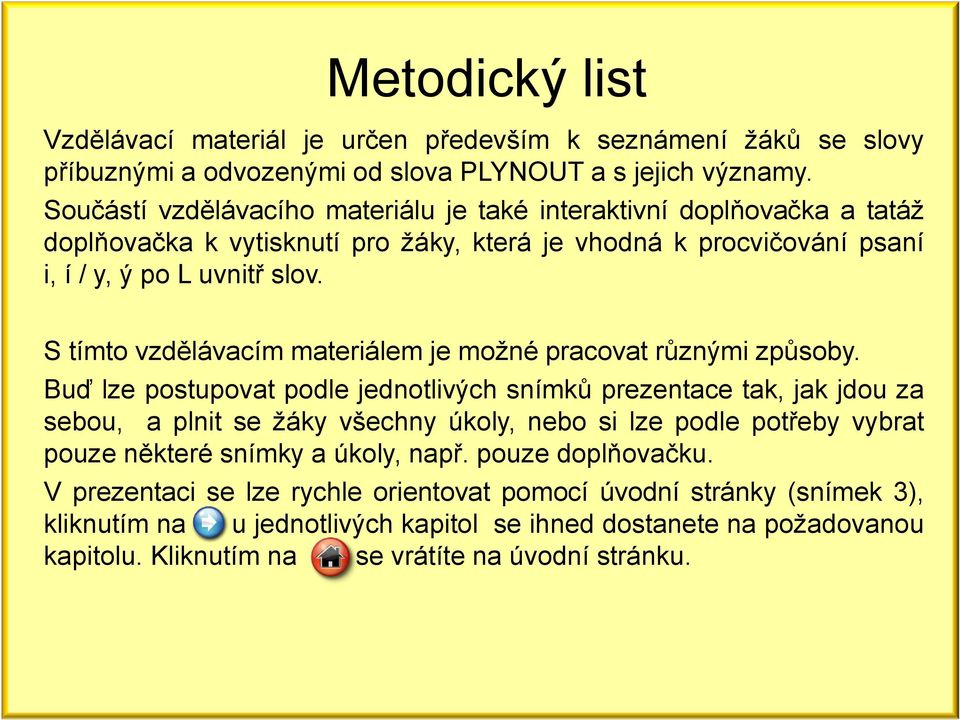 S tímto vzdělávacím materiálem je možné pracovat různými způsoby.