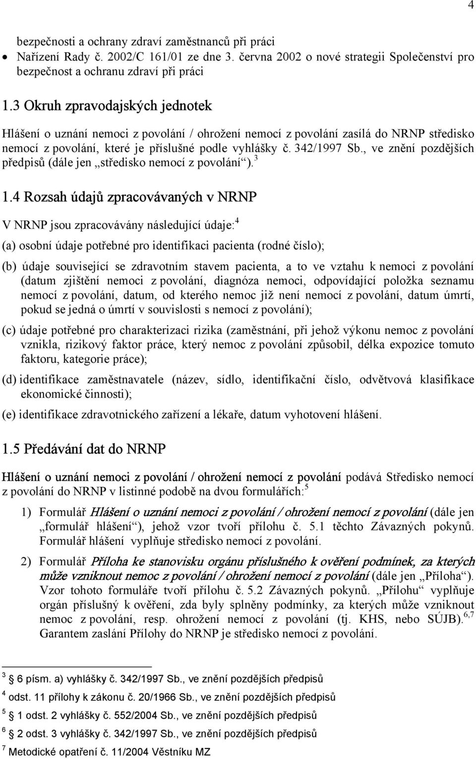 , ve znění pozdějších předpisů (dále jen středisko nemocí z povolání ). 3 1.