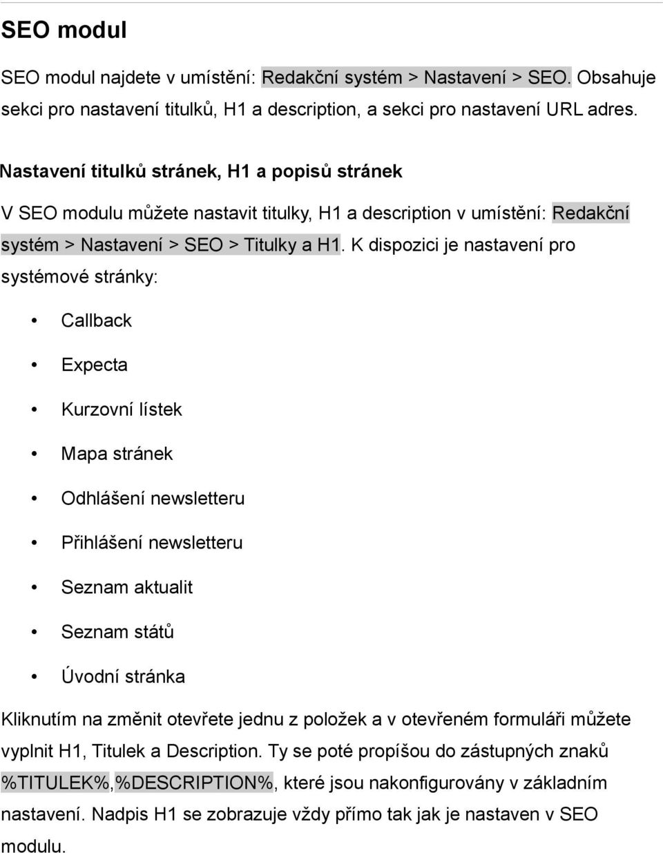 K dispozici je nastavení pro systémové stránky: Callback Expecta Kurzovní lístek Mapa stránek Odhlášení newsletteru Přihlášení newsletteru Seznam aktualit Seznam států Úvodní stránka Kliknutím na