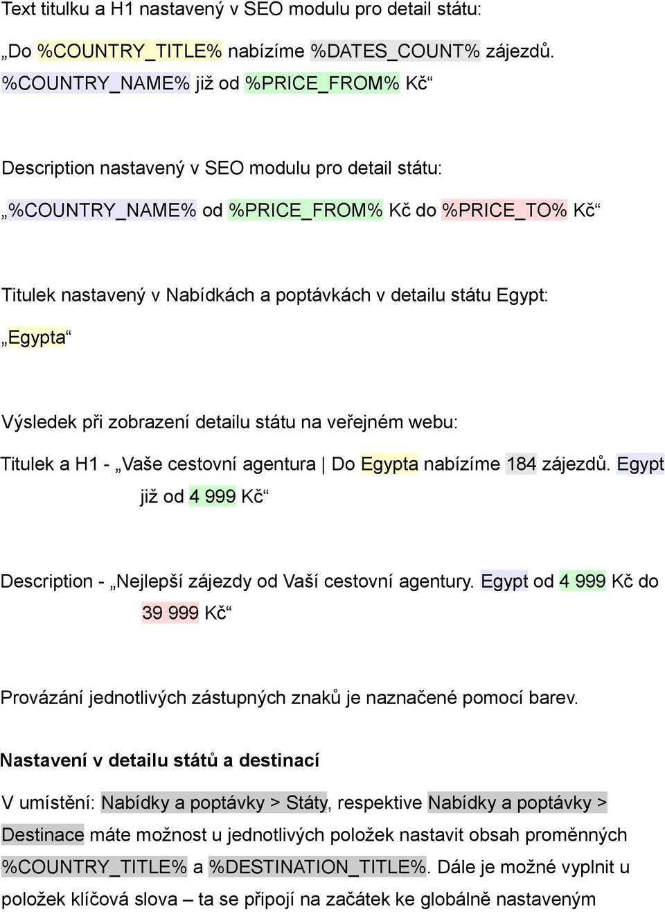 státu Egypt: Egypta Výsledek při zobrazení detailu státu na veřejném webu: Titulek a H1 - Vaše cestovní agentura Do Egypta nabízíme 184 zájezdů.