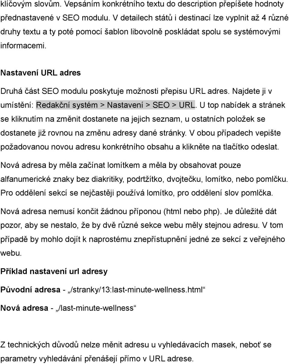 Nastavení URL adres Druhá část SEO modulu poskytuje možnosti přepisu URL adres. Najdete ji v umístění: Redakční systém > Nastavení > SEO > URL.