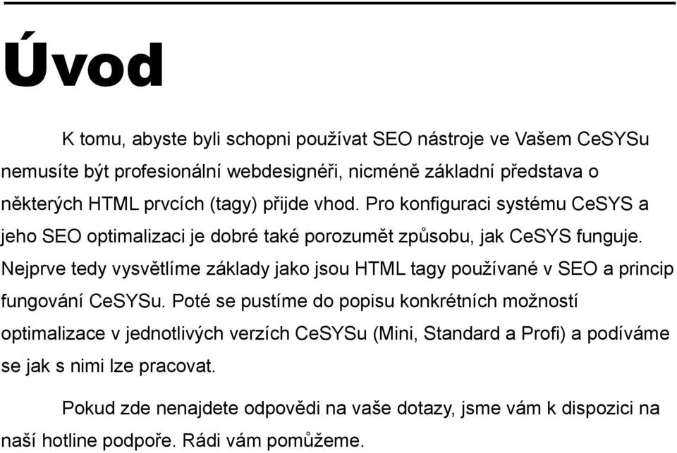 Nejprve tedy vysvětlíme základy jako jsou HTML tagy používané v SEO a princip fungování CeSYSu.