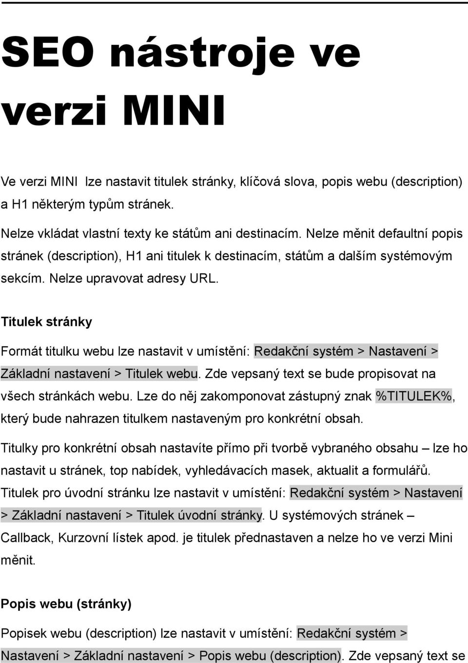 Titulek stránky Formát titulku webu lze nastavit v umístění: Redakční systém > Nastavení > Základní nastavení > Titulek webu. Zde vepsaný text se bude propisovat na všech stránkách webu.