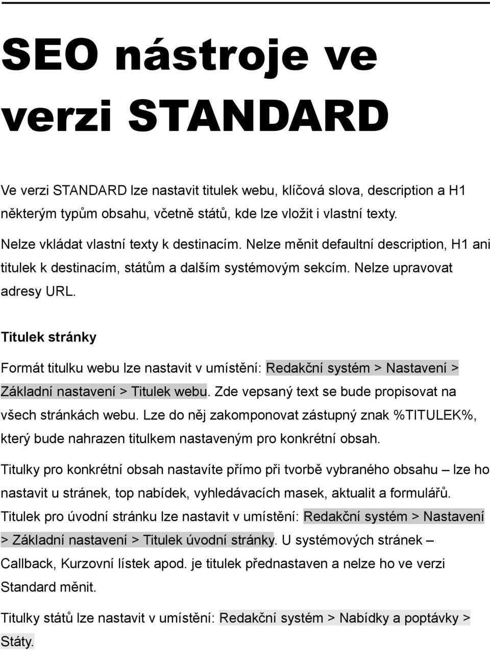 Titulek stránky Formát titulku webu lze nastavit v umístění: Redakční systém > Nastavení > Základní nastavení > Titulek webu. Zde vepsaný text se bude propisovat na všech stránkách webu.