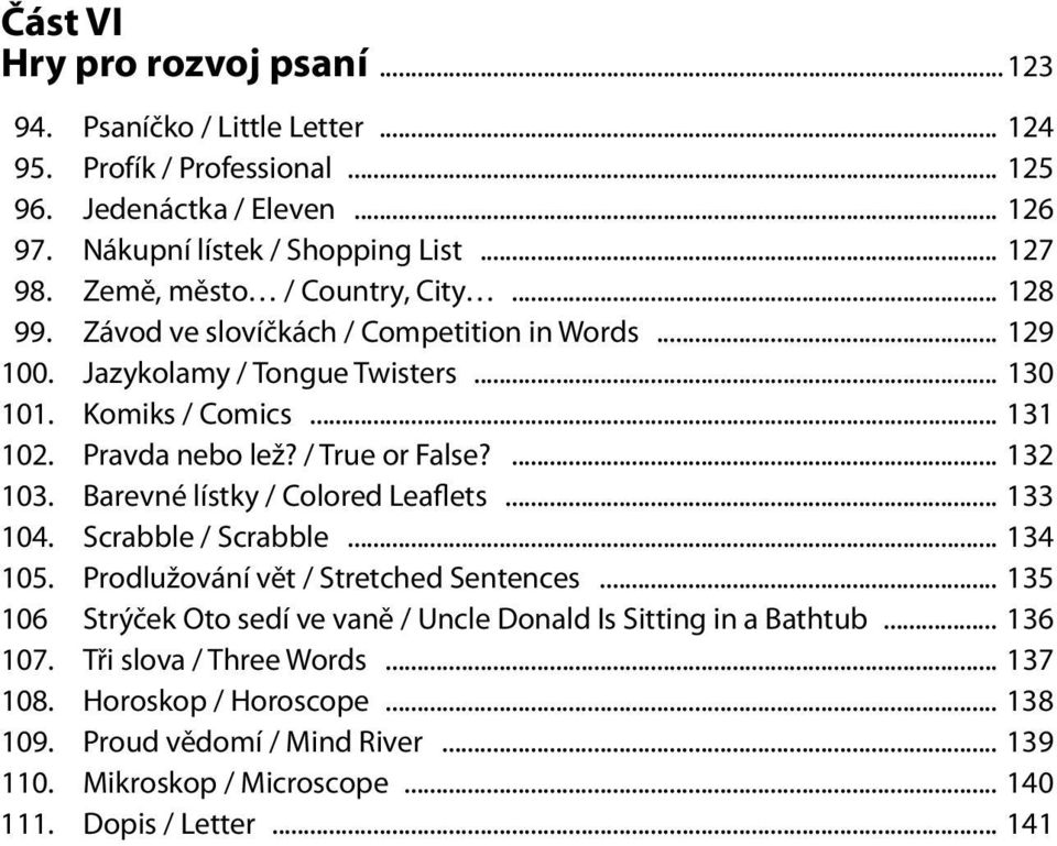 / True or False?... 132 103. Barevné lístky / Colored Leaflets... 133 104. Scrabble / Scrabble... 134 105. Prodlužování vět / Stretched Sentences.