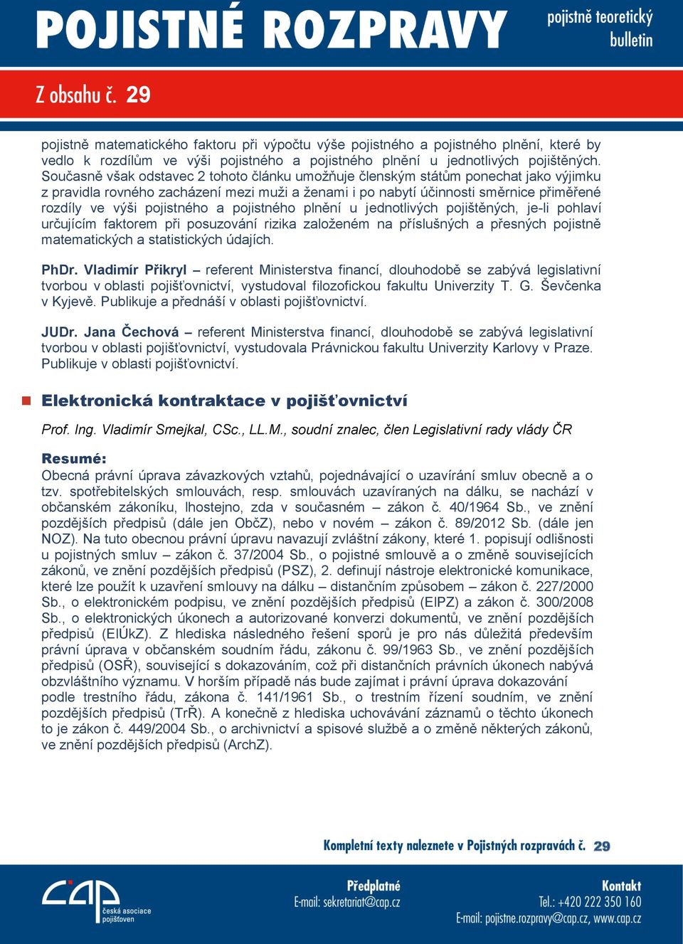 pojistného a pojistného plnění u jednotlivých pojištěných, je-li pohlaví určujícím faktorem při posuzování rizika založeném na příslušných a přesných pojistně matematických a statistických údajích.